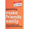 Make Friends Easily: How to Charm and Connect in Record Time