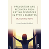 Prevention and Recovery from Eating Disorders in Type 1 Diabetes: Injecting Hope