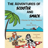 The Adventures of Scooter and Smack: 5 Stories for Early Readers