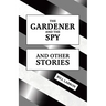The Gardener and The Spy: And Other Stories