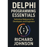 Delphi Programming Essentials: Definitive Reference for Developers and Engineers