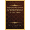 The Condition And Treatment Of The Children Employed In The Mines And Collieries Of The United Kingdom