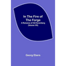 In The Fire Of The Forge; A Romance of Old Nuremberg (Volume VIII)