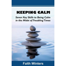 Keeping Calm: Seven Key Skills to Being Calm in the Midst of Troubling Times