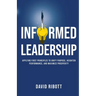 Informed Leadership: Applying First Principles To Unify Purpose, Heighten Performance, and Maximize Prosperity