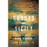 Ghosts of Sicily: The True Story of the Naval Intelligence Agents Who Courted the Mob to Fight Nazis in America and the Battlefields of Italy