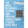 The Most Hilarious, Bizarre and Unusual Correctional Stories Ever Told