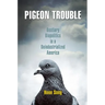 Pigeon Trouble: Bestiary Biopolitics in a Deindustrialized America