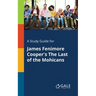 A Study Guide for James Fenimore Cooper's The Last of the Mohicans