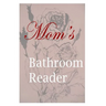 Mom's Bathroom Reader