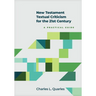 New Testament Textual Criticism for the 21st Century: A Practical Guide