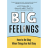 Big Feelings: How to Be Okay When Things Are Not Okay