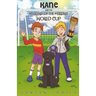 Kane and the Mystery of the Missing World Cup: A football adventure story for children aged 7-10 years