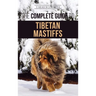 The Complete Guide to the Tibetan Mastiff: Finding, Raising, Training, Feeding, and Successfully Owning a Tibetan Mastiff