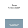 A glossary of the Lancashire dialect