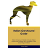 Italian Greyhound Guide Italian Greyhound Guide Includes: Italian Greyhound Training, Diet, Socializing, Care, Grooming, Breeding and More