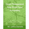 Grant Management Non-Profit Fund Accounting: For Federal, State, Local and Private Grants Getting Started - setting up and tracking grants