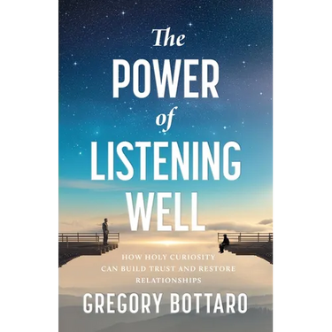 The Power of Listening Well: How Holy Curiosity Can Build Trust and Restore Relationships
