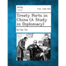Treaty Ports in China (a Study in Diplomacy)