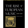The Rise of European Music, 1380 1500