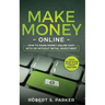 Make Money Online: How to Make Money Online Fast, With or Without Initial Investment. Create Passive Income or New Income Streams from Home!