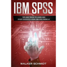 IBM SPSS: Tips and Tricks to Learn and Study Statistics using IBM SPSS from A-Z