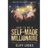 How to be a Self-Made Millionaire: What Are the Secrets of Success