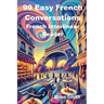99 Easy French Conversations
