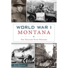 World War I Montana: The Treasure State Prepares