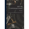 Art of Coppersmithing: A Practical Treatise On Working Sheet Copper Into All Forms