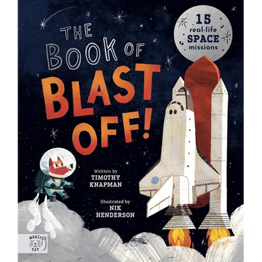 The Book of Blast Off!: 15 Real-Life Space Missions