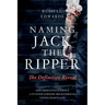 Naming Jack the Ripper: The Definitive Reveal