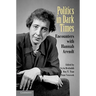 Politics in Dark Times: Encounters with Hannah Arendt