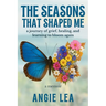 The Seasons That Shaped Me: A journey of grief, healing, and learning to bloom again.