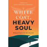 White Coat, Heavy Soul: A Memoir of Faith, Medicine, and Renewal
