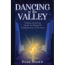 Dancing in the Valley: Finding Life and Joy Amidst the Shadow of Death Nipping at My Heels
