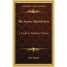 The Seven Liberal Arts: A Study In Medieval Culture