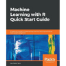 Machine Learning with R Quick Start Guide