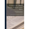 Stories of Greek Gods, Heroes and men; a Primer of the Mythology and History of the Greeks