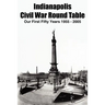 Indianapolis Civil War Round Table: Our First Fifty Years 1955 - 2005