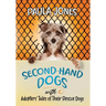 Second-Hand Dogs: Adopters' Stories of Their Special Rescue Dogs