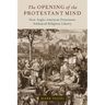 The Opening of the Protestant Mind: How Anglo-American Protestants Embraced Religious Liberty
