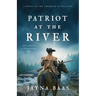 Patriot at the River: A Novel of the American Revolution
