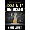 Creativity Unlocked: An Inside-Out Approach to a Life of Joy and Purpose
