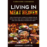 Carnivore Cookbook: LIVING IN MEAT HEAVEN - The Ultimate Meat-Lover's Playbook for Air Frying, Meal Prep, Keto, Intermittent Fasting, and Low Carb Mea