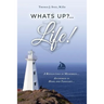 What's Up?...Life! (A Reflection in Memories...Anchored in Hope and Thought...)