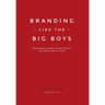 Branding Like the Big Boys: Grab Market Share, Grow Profits, and Drive Loyalty Now