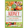 Kidney Diet Cookbook for Seniors: A Complete Guide to Eating Well and Staying Healthy.