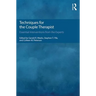 Techniques for the Couple Therapist: Essential Interventions from the Experts