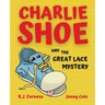 Charlie Shoe and the Great Lace Mystery: Learn How To Tie Your Shoelaces